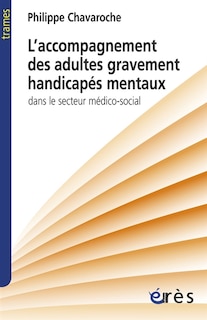 Couverture_L' accompagnement des adultes gravement handicapés mentaux dans le secteur médico-social