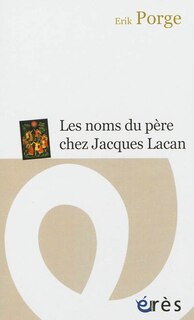 Couverture_Les noms du père chez Jacques Lacan : ponctuations et problématiques