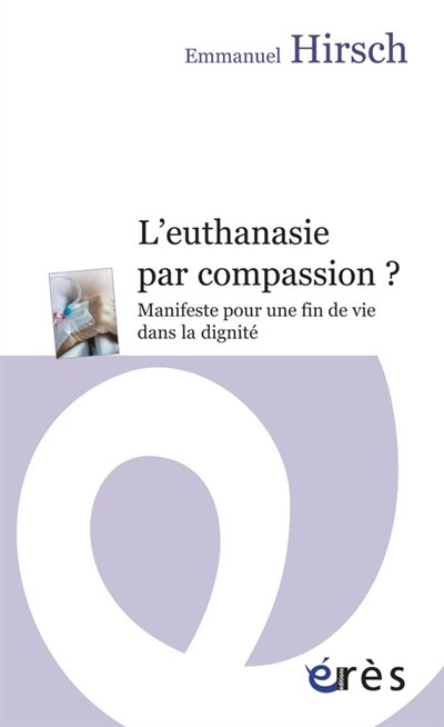 Front cover_L'euthanasie par compassion ? : manifeste pour une fin de vie dans la dignité