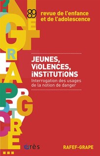 Front cover_Revue de l'enfance et de l'adolescence, n°89. Jeunes, violences, institutions : interrogation des usages de la notion de danger