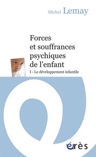 Front cover_Forces et souffrances psychiques de l'enfant, Vol. 1. Le développement infantile