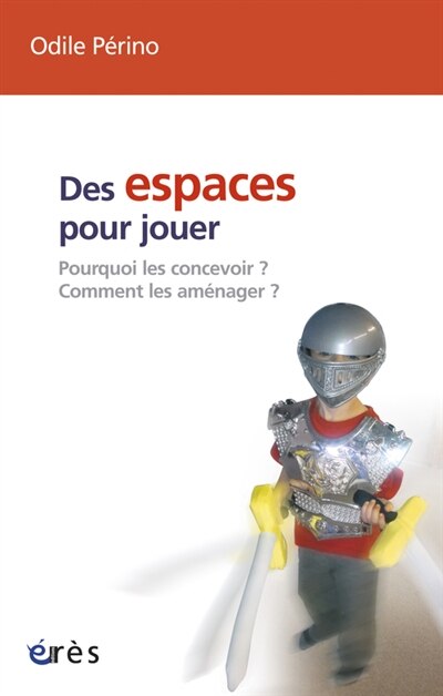 Front cover_Des espaces pour jouer : pourquoi les concevoir ? comment les aménager ?