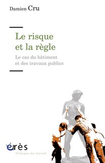 Couverture_Le risque et la règle : le cas du bâtiment et des travaux publics