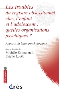 Front cover_Les troubles du registre obsessionnel chez l'enfant et l'adolescent : quelles organisations psychiques ? : apports du bilan psychologique