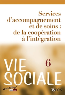 Front cover_Vie sociale, n°6. Services d'accompagnement et de soins : de la coopération à l'intégration
