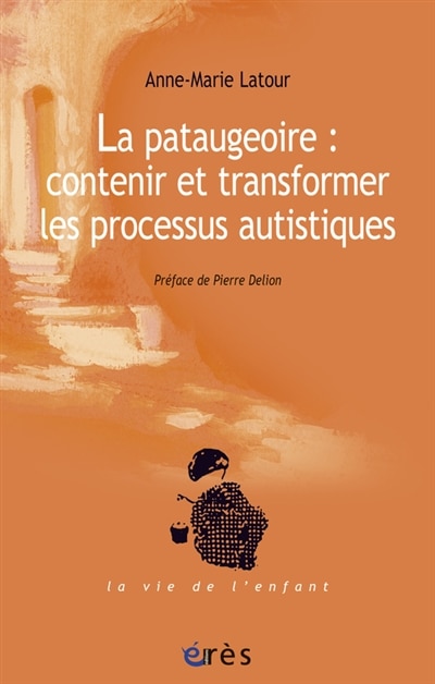 Couverture_La pataugeoire : contenir et transformer les processus autistiques