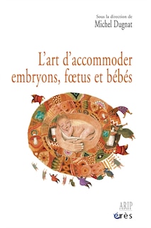 Front cover_L' art d'accommoder embryons, foetus et bébés