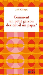 Front cover_Comment un petit garçon devient-il un papa ?