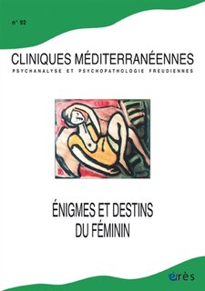 Couverture_Cliniques méditerranéennes, n°92. Enigmes et destins du féminin