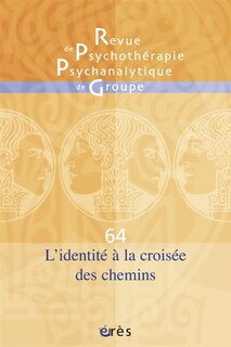 Couverture_Revue de psychothérapie psychanalytique de groupe, n°64. L'identité à la croisée des chemins