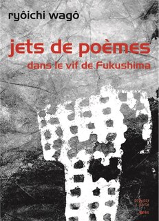 Front cover_Jets de poèmes : dans le vif de Fukushima