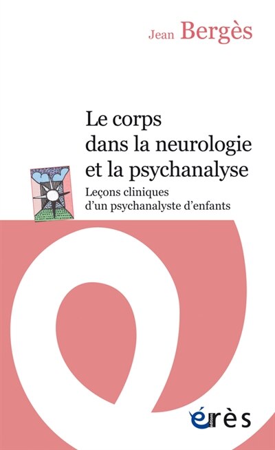 Front cover_Le corps dans la neurologie et dans la psychanalyse : leçons cliniques d'un psychanalyste d'enfants