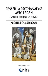 Couverture_Penser la psychanalyse avec Lacan : marcher droit sur un cheveu