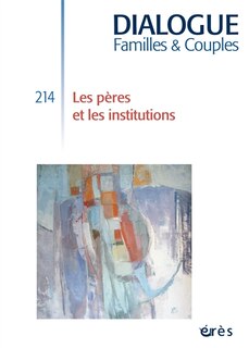 Couverture_Dialogue familles & couples, n°214. Les pères et les institutions