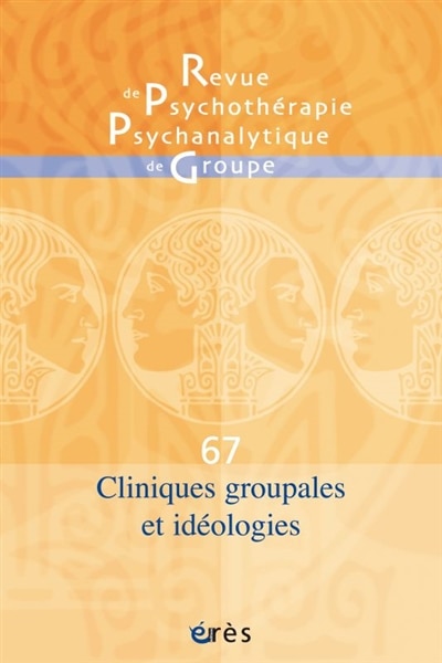 Couverture_Revue de psychothérapie psychanalytique de groupe, n°67. Cliniques groupales et idéologies