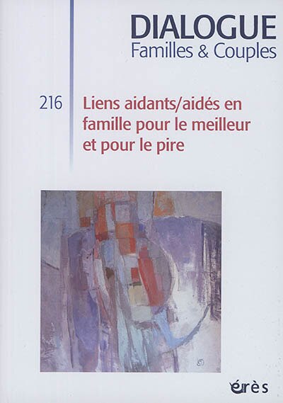 Couverture_Dialogue familles & couples, n°216. Liens aidants-aidés en famille pour le meilleur et pour le pire