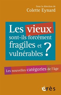 Front cover_Les vieux sont-ils forcément fragiles et vulnérables ? : les nouvelles catégories de l'âge