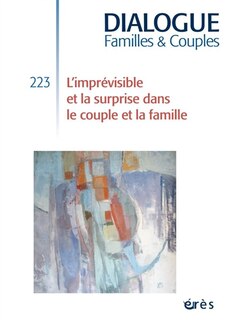 Couverture_Dialogue familles & couples, n°223. L'imprévisible et la surprise dans le couple et la famille