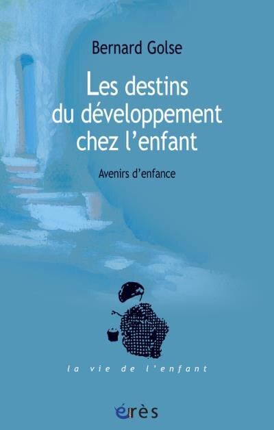 Front cover_Les destins du développement chez l'enfant : avenirs d'enfance