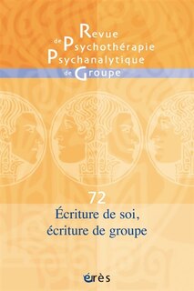 Couverture_Revue de psychothérapie psychanalytique de groupe, n°72. Ecriture de soi, écriture de groupe