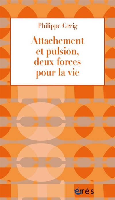 Couverture_Attachement et pulsion, deux forces pour la vie
