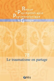 Couverture_Revue de psychothérapie psychanalytique de groupe, n°78. Le traumatisme en partage