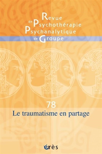 Couverture_Revue de psychothérapie psychanalytique de groupe, n°78. Le traumatisme en partage