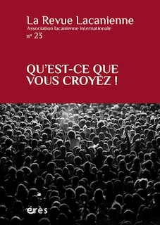 Couverture_Revue lacanienne (La), n&deg;23. Qu'est-ce que vous croyez !