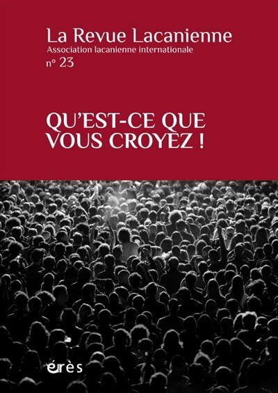 Couverture_Revue lacanienne (La), n&deg;23. Qu'est-ce que vous croyez !