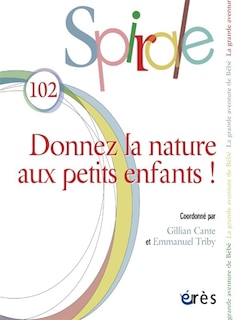 Couverture_Spirale, n°102. Donnez la nature aux petits enfants !