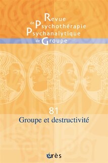 Couverture_Revue de psychothérapie psychanalytique de groupe, n°81. Groupe et destructivité
