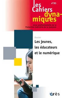 Front cover_Cahiers dynamiques (Les), n°83. Les jeunes, les éducateurs et le numérique