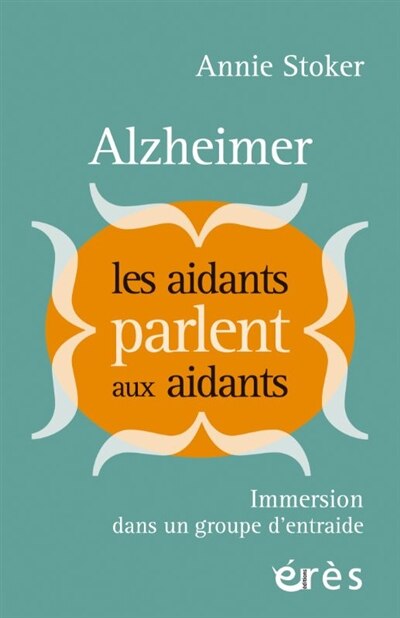 Front cover_Alzheimer : les aidants parlent aux aidants : immersion dans un groupe d'entraide