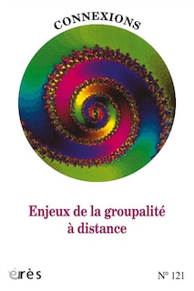 Couverture_Connexions, n°121. Enjeux de la groupalité à distance