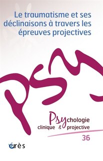 Front cover_Psychologie clinique et projective, n°36. Le traumatisme et ses déclinaisons à travers les épreuves projectives