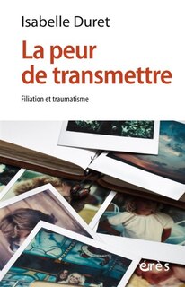 Front cover_La peur de transmettre : filiation et traumatisme