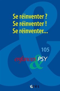 Front cover_Enfances et psy, n°105. Se réinventer ? Se réinventer ! Se réinventer...