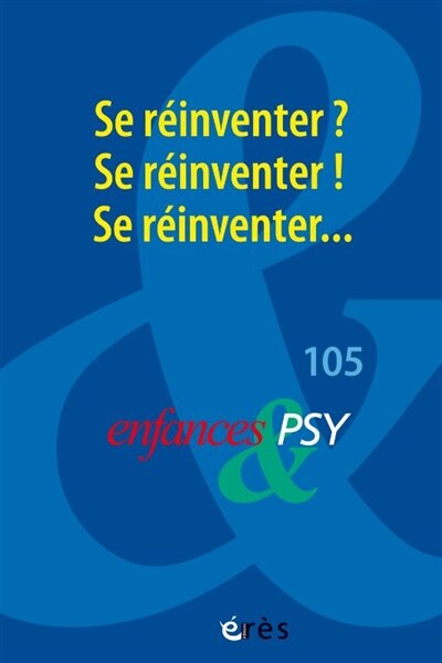 Front cover_Enfances et psy, n°105. Se réinventer ? Se réinventer ! Se réinventer...