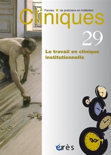 Couverture_Cliniques : paroles de praticiens en institution, n°29. Le travail en cliniques institutionnelles