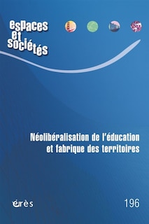 Front cover_Espaces et sociétés, n°196. Néolibéralisation de l'éducation et fabrique des territoires
