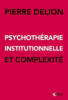 Couverture_Psychoth&eacute;rapie institutionnelle et complexit&eacute;