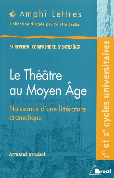 Couverture_Le théâtre au Moyen Age, naissance d'une littérature dramatique