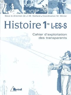 Histoire 1re L, ES et S: cahier d'exploitation des transparents