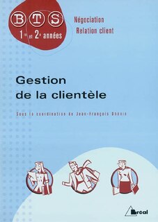 Gestion de la clientèle: BTS négociation, relation client, 1re et 2e années