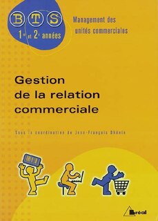 Gestion de la relation commerciale: BTS management des unités commerciales, 1re et 2e années