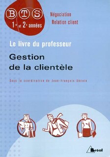 Gestion de la clientèle: BTS négociation relation client, 1re et 2e années