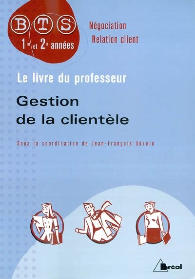 Gestion de la clientèle: BTS négociation relation client, 1re et 2e années