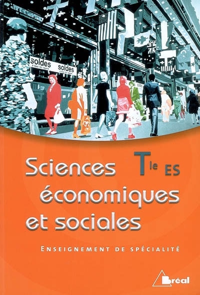 Sciences économiques et sociales, terminale ES enseignement de spécialité: manuel de l'élève