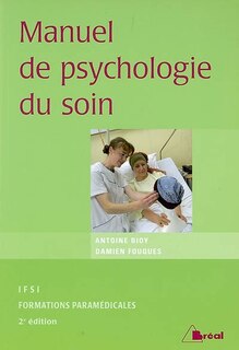 Manuel de psychologie du soin: étudiants en IFSI, formations paramédicales