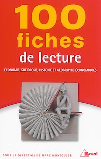 Couverture_100 fiches de lecture en économie, sociologie, histoire et géographie économiques : classes préparatoires économiques et commerciales, 1er et 2e cycles universitaires